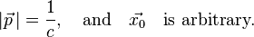  | \vec p \,|  = \frac{1}{c}, \quad \text{and} \quad \vec{x_0} \quad \text{is arbitrary}.\,