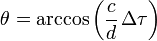 \theta = \arccos { \left ( \frac{c}{d} \, \Delta \tau \right )}