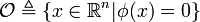  \mathcal{O} \triangleq \left \lbrace x \in \mathbb{R}^n| \phi (x) = 0 \right \rbrace