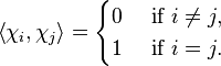 \left \langle \chi_i, \chi_j \right \rangle  = \begin{cases} 0  & \mbox{ if } i \ne j, \\ 1 & \mbox{ if } i = j. \end{cases}