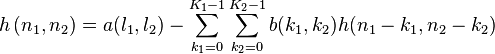 h\left(n_1,n_2\right)=a(l_1,l_2)-\sum_{k_1=0}^{K_1-1}\sum_{k_2=0}^{K_2-1}b(k_1,k_2)h(n_1-k_1,n_2-k_2)