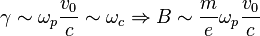  \gamma \sim \omega_p \frac{v_0}{c} \sim \omega_c \Rightarrow B \sim \frac{m}{e} \omega_p \frac{v_0}{c} 