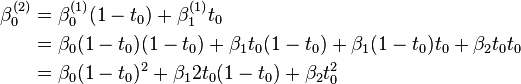  
\begin{align}
\beta_0^{(2)} & = \beta_0^{(1)} (1-t_0) + \beta_1^{(1)} t_0      \\
\             & = \beta_0(1-t_0) (1-t_0) + \beta_1 t_0 (1-t_0) + \beta_1(1-t_0)t_0 + \beta_2 t_0 t_0 \\
\             & = \beta_0 (1-t_0)^2 + \beta_1 2t_0(1-t_0) + \beta_2 t_0^2
\end{align}
