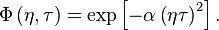 \Phi \left(\eta,\tau \right) = \exp \left[-\alpha \left(\eta \tau \right)^2 \right].