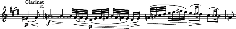 
\relative c' \new Staff \with { \remove "Time_signature_engraver" } {
  \clef treble \time 12/8 \key e \major
  \set Score.tempoHideNote = ##t \tempo 4. = 36
  \set Staff.midiInstrument = "clarinet"

  \partial 8*3 eis4(\<^"Clarinet"\p fis8)\! |
  \once \override Score.BarNumber #'break-visibility = ##(#f #t #t)
  \set Score.currentBarNumber = #31 \bar "|"
  g2.~\f\> g4\!~ g32 fis(\< f e)\! dis\p\<([ e f fis] g[ fis f e)\!] dis16(\> e)\! | \time 3/4 f32(\<[ g a b] cis[ dis eis dis)\!] \stemDown cis8(\>[ \acciaccatura { b16[ cis] } b8)\!] a([ \acciaccatura {g16[ a] } g8)] | \stemNeutral f }
