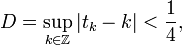 D=\sup_{k\in\mathbb{Z}}|t_k-k|<\frac{1}{4},