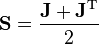 \mathbf{S} = \frac{\mathbf{J} + \mathbf{J}^\text{T}}{2}