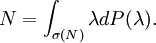 N = \int_{\sigma(N)} \lambda d P(\lambda). \,