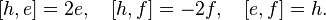  [h,e] = 2e, \quad [h,f] = -2f, \quad [e,f] = h. 