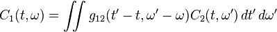 C_1(t,\omega) =  \iint g_{12}(t'-t,\omega'-\omega)C_2(t,\omega')\,dt'\,d\omega'