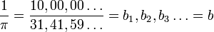 \frac{1}{\pi}=\frac{10,00,00\dots}{31,41,59\dots}=b_1,b_2,b_3\dots = b