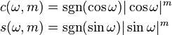 \begin{align}
 c(\omega,m) &{}= \sgn(\cos \omega) |\cos \omega|^m \\
 s(\omega,m) &{}= \sgn(\sin \omega) |\sin \omega|^m
\end{align}