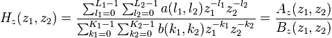 H_z(z_1,z_2)=\frac{\sum_{l_1=0}^{L_1-1}\sum_{l_2=0}^{L_2-1}a(l_1,l_2)z_1^{-l_1}z_2^{-l_2}}{\sum_{k_1=0}^{K_1-1}\sum_{k_2=0}^{K_2-1}b(k_1,k_2)z_1^{-k_1}z_2^{-k_2}}=\frac{A_z(z_1,z_2)}{B_z(z_1,z_2)}