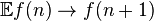 \mathbb{E} f(n) \rightarrow f(n+1)