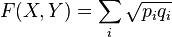 F(X,Y) = \sum _i \sqrt{p_i q_i}