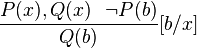 
\frac{P(x),Q(x) \,\,\,\, \neg P(b)}
{Q(b)}[b/x]
