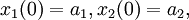 x_1(0) = a_1, x_2(0) = a_2, \,