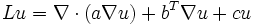 Lu = \nabla \cdot (a \nabla u) + b^T \nabla u + c u