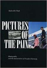 Pictures of the Pain: Photography and the Assassination of President Kennedy