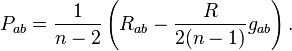 P_{ab}=\frac{1}{n-2}\left(R_{ab}-\frac{R}{2(n-1)}g_{ab}\right).