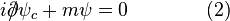  i {\partial\!\!\!\big /} \psi_c + m \psi = 0 \qquad \qquad (2) 