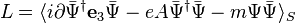  L = 
\langle i \partial \bar{\Psi}^\dagger \mathbf{e}_3 \bar{\Psi}
- e A   \bar{\Psi}^\dagger \bar{\Psi} -m \Psi \bar{\Psi}
\rangle_S 