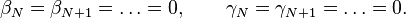  \beta_N = \beta_{N+1}=\dots=0 , \qquad \gamma_N = \gamma_{N+1}=\dots=0.  