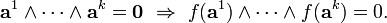 \mathbf a^1\land\cdots\land\mathbf a^k=\mathbf 0\ \Rightarrow\ f(\mathbf a^1)\land\cdots\land f(\mathbf a^k)=0.