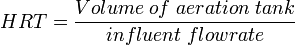  HRT = \frac{Volume\; of\; aeration\; tank}{influent\; flowrate} 