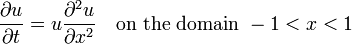  \frac{\partial u}{\partial t}=u\frac{\partial^2 u}{\partial x^2} \quad\text{on the domain }-1<x<1