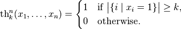 \mathrm{th}^n_k(x_1,\dots,x_n)=\begin{cases}1&\text{if }\bigl|\{i\mid x_i=1\}\bigr|\ge k,\\
0&\text{otherwise.}\end{cases}