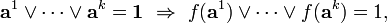 \mathbf a^1\lor\cdots\lor\mathbf a^k=\mathbf 1\ \Rightarrow\ f(\mathbf a^1)\lor\cdots\lor f(\mathbf a^k)=1,