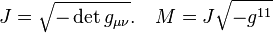 J=\sqrt{-\det g_{\mu\nu}}.\ \ \ M=J\sqrt{-g^{11}} 