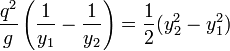 {q^2 \over g} \left({1 \over y_1} - {1 \over y_2}\right) = {1 \over 2} ({y_2^2} - {y_1^2})