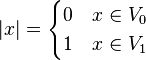 |x| = \begin{cases}0 & x\in V_0\\1 & x\in V_1\end{cases}