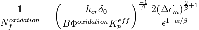  \frac {1} {N_f^{oxidation}} = \left(\frac {h_{cr}\delta_0} {B\Phi^{oxidation}K_p^{eff}}\right)^{\frac {-1} {\beta}} \frac {2(\Delta \dot{\epsilon_m})^{\frac {2} {\beta} +1}} {\epsilon^{1-\alpha / \beta}}