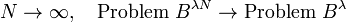  N \to \infty, \quad \text{Problem } B^{\lambda N} \to \text{Problem } B^\lambda 