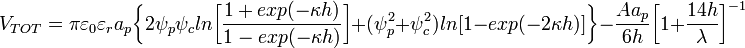 V_{TOT}= \pi \varepsilon_0\varepsilon_ra_p\bigg\{2\psi_p\psi_cln\bigg[\frac{1+exp(-\kappa h)}{1-exp(-\kappa h)}\bigg]+(\psi_p^2+\psi_c^2)ln \big[1-exp(-2 \kappa h)\big] \bigg\}-\frac {Aa_p} {6h} \bigg[ 1+ \frac {14h} {\lambda} \bigg]^{-1}