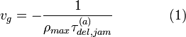 v_{g} = - \frac{1}{\rho_{max} \tau_{del, jam}^{(a)}}\qquad\qquad(1)