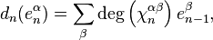 
{d_{n}}(e_{n}^{\alpha}) = \sum_{\beta} \deg \left( \chi_{n}^{\alpha \beta} \right) e_{n - 1}^{\beta},
