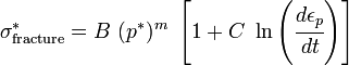 
   \sigma^{*}_{\rm fracture} = B~(p^*)^m~\left[1 + C~\ln\left(\cfrac{d\epsilon_p}{dt}\right)\right]
 