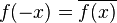 f(-x) = \overline{f(x)}