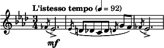  \relative c' { \clef treble \time 3/4 \tempo "L'istesso tempo"4=92 \key aes \major \slashedGrace fes8( ees2.\mf->) | \slashedGrace ees8( d[ des c des] \slashedGrace d g[ f)] | \slashedGrace fes( ees2.->) } 