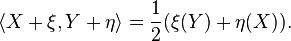 \langle X+\xi,Y+\eta\rangle=\frac{1}{2}(\xi(Y)+\eta(X)).