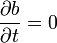 \frac{\partial b}{\partial t}=0