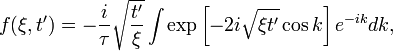 f(\xi,t')=-\frac{i}{\tau} \sqrt{\frac{t'}{\xi}} \int \exp \left[-2i \sqrt{\xi t'} \cos k\right] e^{-ik} dk ,