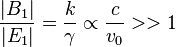  \frac{|B_1|}{|E_1|} = \frac{k}{\gamma} \propto \frac{c}{v_0} >> 1 