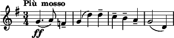  \relative c'' { \clef treble \key g \major \time 3/4 \tempo "Più  mosso" g4.\ff( a8) f4-- | g( d') d-- | c-- b-- a-- | g2( d4) } 