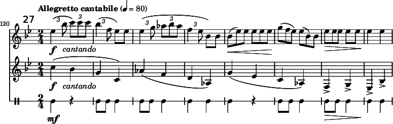 
<<
\relative c'' \new Staff {
  \key bes \major \clef "treble"
  \set Staff.midiInstrument = "clarinet"
  \tempo "Allegretto cantabile" 4 = 80
  \set Score.currentBarNumber = #120 \bar ""
  \override Score.RehearsalMark #'self-alignment-X = #1
  \mark \markup \sans 27
  \set tupletSpannerDuration = #(ly:make-moment 1 4)
  \override TupletBracket #'direction = #1
  \override TupletBracket #'stencil = ##f

  \override TextScript #'X-offset = #-2
  \time 2/4 \times 2/3 { es4\f ( bes'8 c)_\markup { \italic cantando } c c | bes4( f8 } es) es
  \times 2/3 { es4( g8 as bes as | f4 es8 } bes) bes |
  \override TupletNumber #'stencil = ##f
  \times 2/3 { bes8(\< es) es es es es | g(\! f es) es( bes) bes | es\> es es } es es | es4\! es
}
\relative c'' \new Staff {
  \key bes \major \clef "treble"
  \set Staff.midiInstrument = "clarinet"

  \override TextScript #'X-offset = #-2
  c4(\f( bes_\markup { \italic cantando } | g c,) | as'( f d as) | g'( es | c as) | f-> g-> | es-> bes'-> |
}
\new DrumStaff \with { \override StaffSymbol #'line-count = #1 } {
  \set DrumStaff.drumStyleTable = #(alist->hash-table '((tomh default #t 0)))
  \drummode {
  tomh4\mf r | tomh8 tomh tomh4 | tomh8 tomh tomh4 | tomh tomh | tomh r | tomh8 tomh tomh4  | tomh8\> tomh tomh4 | tomh\! tomh |
  }
}
>>
